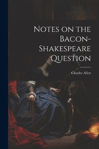 Cover image for Notes on the Bacon-Shakespeare Question