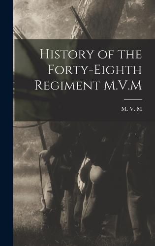 Cover image for History of the Forty-Eighth Regiment M.V.M