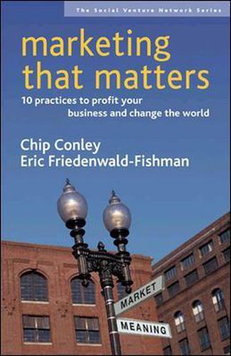 Marketing That Matters: 10 Practices to Profit Your Business and Change the World