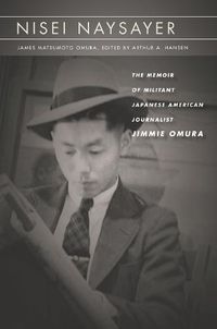 Cover image for Nisei Naysayer: The Memoir of Militant Japanese American Journalist Jimmie Omura