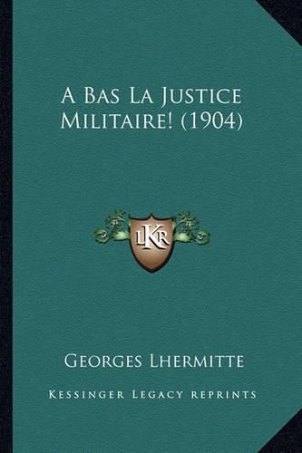 Cover image for A Bas La Justice Militaire! (1904)