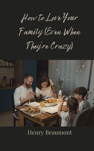 Cover image for How to Love Your Family (Even When They're Crazy)