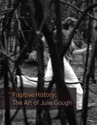 Cover image for Fugitive History: The Art of Julie Gough