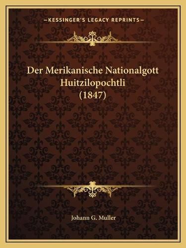 Der Merikanische Nationalgott Huitzilopochtli (1847)