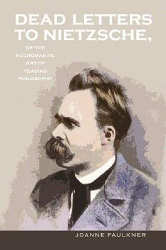 Cover image for Dead Letters to Nietzsche, or the Necromantic Art of Reading Philosophy