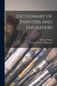 Cover image for Dictionary of Painters and Engravers; 2