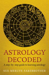 Cover image for Astrology Decoded: a step by step guide to learning astrology
