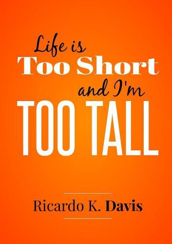 Cover image for Life Is Too Short and I'm Too Tall