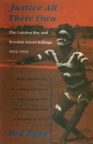 Cover image for Justice All Their Own: The Caledon Bay and Woodah Island Killings, 1932-1933