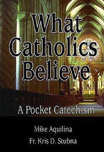 What Catholics Believe: A Pocket Catechism