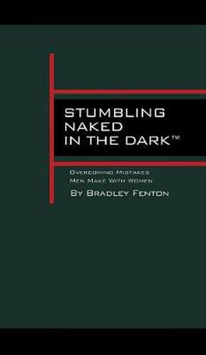 Cover image for Stumbling Naked in the Dark: Overcoming Mistakes Men Make WIth Women