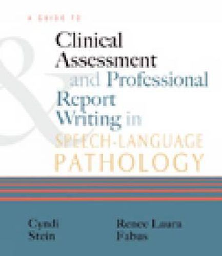 Cover image for A Guide to Clinical Assessment and Professional Report Writing in Speech-Language Pathology