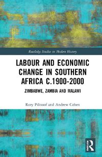 Cover image for Labour and Economic Change in Southern Africa c.1900-2000: Zimbabwe, Zambia and Malawi