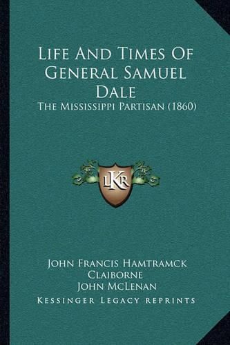 Life and Times of General Samuel Dale: The Mississippi Partisan (1860)