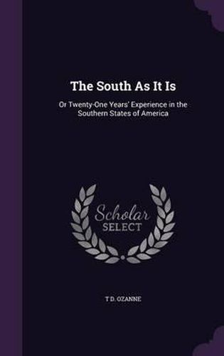 The South as It Is: Or Twenty-One Years' Experience in the Southern States of America