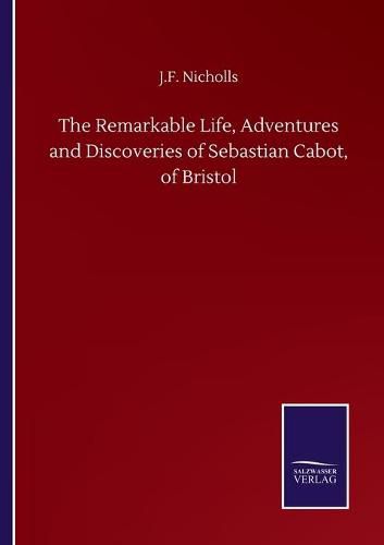 Cover image for The Remarkable Life, Adventures and Discoveries of Sebastian Cabot, of Bristol