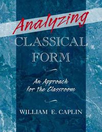 Cover image for Analyzing Classical Form: An Approach for the Classroom