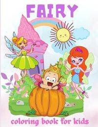 Cover image for Fairy Coloring Book for Kids: Adorable and Unique Coloring Book for Kids, With flowers, Butterflies and More, All Ages, Boys and Girls&#65533;&#65533;&#65533;&#65533;]&#9792;&#65039;