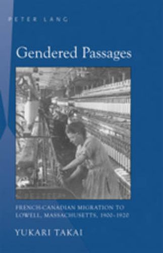 Cover image for Gendered Passages: French-Canadian Migration to Lowell, Massachusetts, 1900-1920