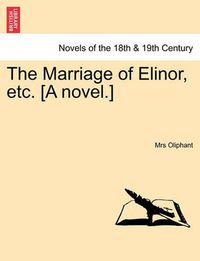 Cover image for The Marriage of Elinor, Etc. [A Novel.]