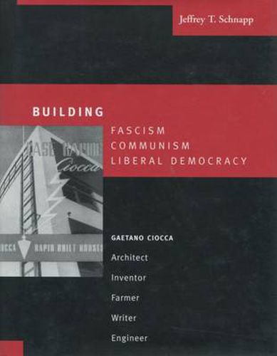 Building Fascism, Communism, Liberal Democracy: Gaetano Ciocca-Architect, Inventor, Farmer, Writer, Engineer