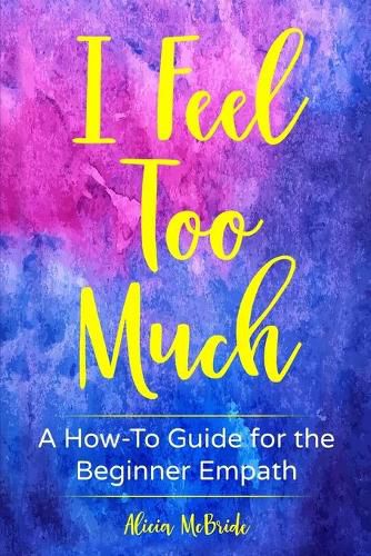 Cover image for I Feel Too Much: A How-To Guide For The Beginner Empath