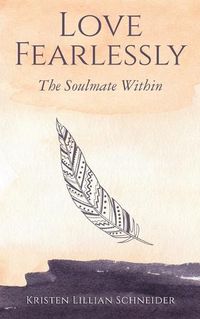 Cover image for Love Fearlessly: The Soulmate Within