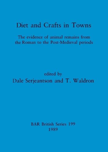 Cover image for Diets and Crafts in Towns: The evidence of animal remains from the Roman to the Post-Medieval periods