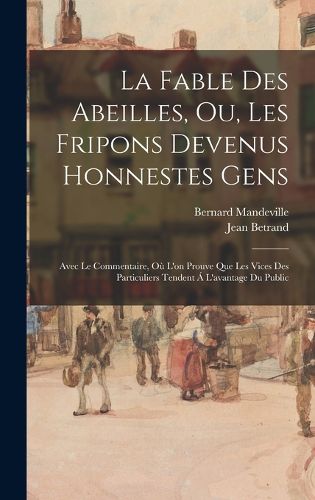 Cover image for La Fable Des Abeilles, Ou, Les Fripons Devenus Honnestes Gens
