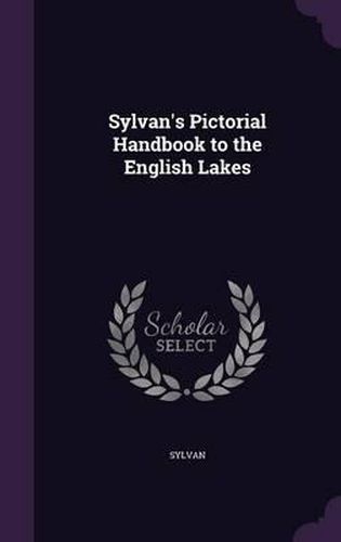 Cover image for Sylvan's Pictorial Handbook to the English Lakes