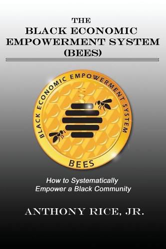 Cover image for The Black Economic Empowerment System (BEES): How to Economically Empower A Black Community