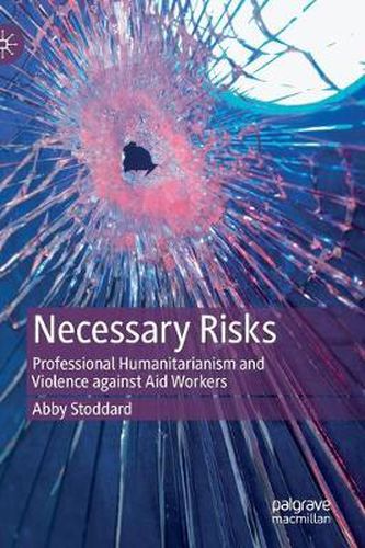 Cover image for Necessary Risks: Professional Humanitarianism and Violence against Aid Workers