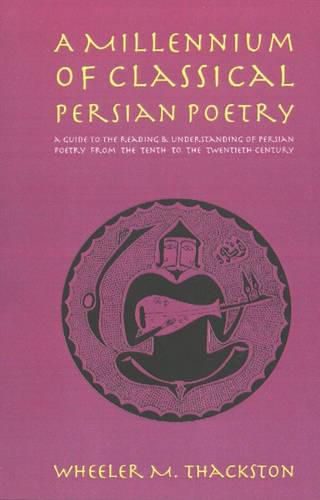 Cover image for Millennium of Classical Persian Poetry: A Guide to Reading & understanding of Persian Poetry from the Tenth to the Twentieth Century