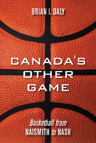 Cover image for Canada's Other Game: Basketball from Naismith to Nash