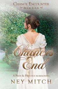 Cover image for Chances End: A Pride & Prejudice Reimagining