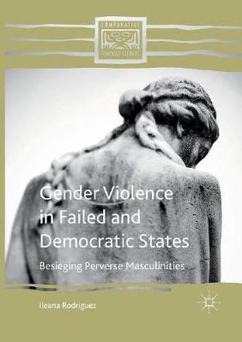 Cover image for Gender Violence in Failed and Democratic States: Besieging Perverse Masculinities