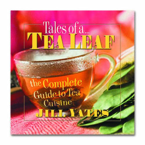 Cover image for Tales of a Tea Leaf: The Complete Guide to Tea Cuisine