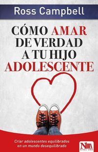 Cover image for Como Amar de Verdad a Tu Hijo Adolescente