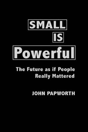 Cover image for Small is Powerful: The Future as if People Really Mattered