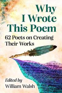 Cover image for Why I Wrote This Poem: 62 Poets on Creating Their Works