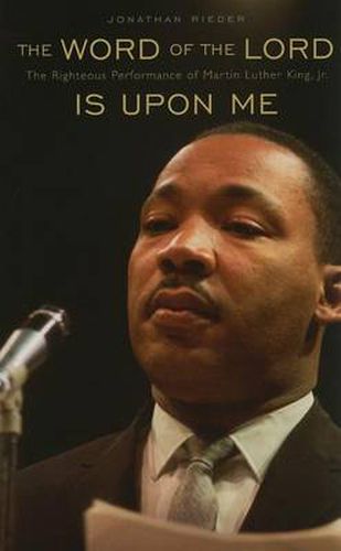 Cover image for The Word of the Lord Is Upon Me: The Righteous Performance of Martin Luther King, Jr.