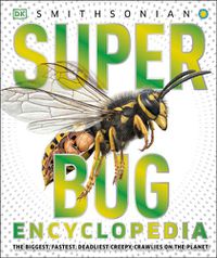Cover image for Super Bug Encyclopedia: The Biggest, Fastest, Deadliest Creepy-Crawlers on the Planet