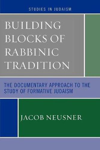 Cover image for Building Blocks of Rabbinic Tradition: The Documentary Approach to the Study of Formative Judaism