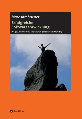 Cover image for Erfolgreiche Softwareentwicklung: Wege zu einer wirtschaftlichen Softwareentwicklung