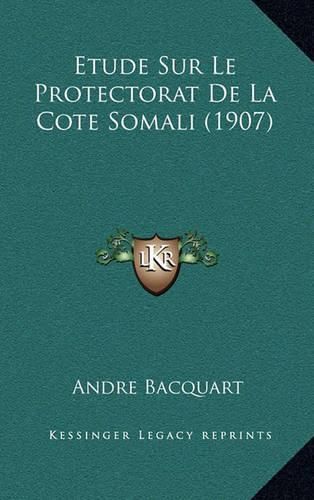 Cover image for Etude Sur Le Protectorat de La Cote Somali (1907)