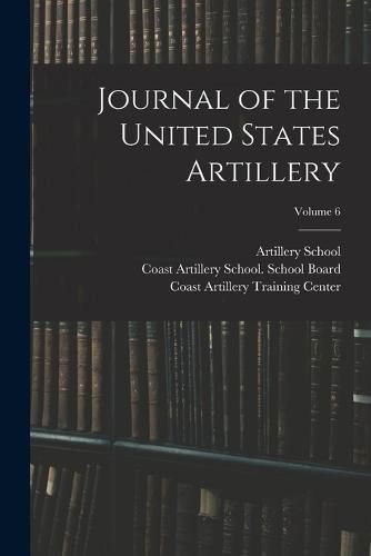 Cover image for Journal of the United States Artillery; Volume 6