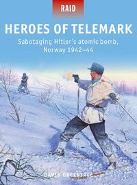 Cover image for Heroes of Telemark: Sabotaging Hitler's atomic bomb, Norway 1942-44