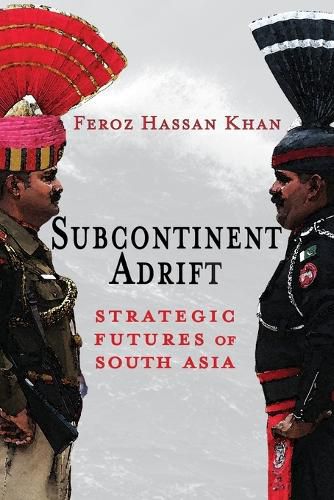 Subcontinent Adrift: Strategic Futures of South Asia
