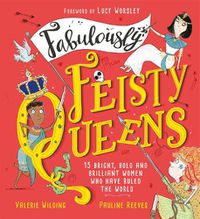 Cover image for Fabulously Feisty Queens: 15 of the brightest and boldest women who have ruled the world