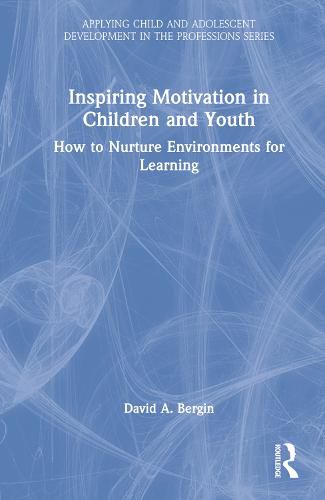Cover image for Inspiring Motivation in Children and Youth: How to Nurture Environments for Learning